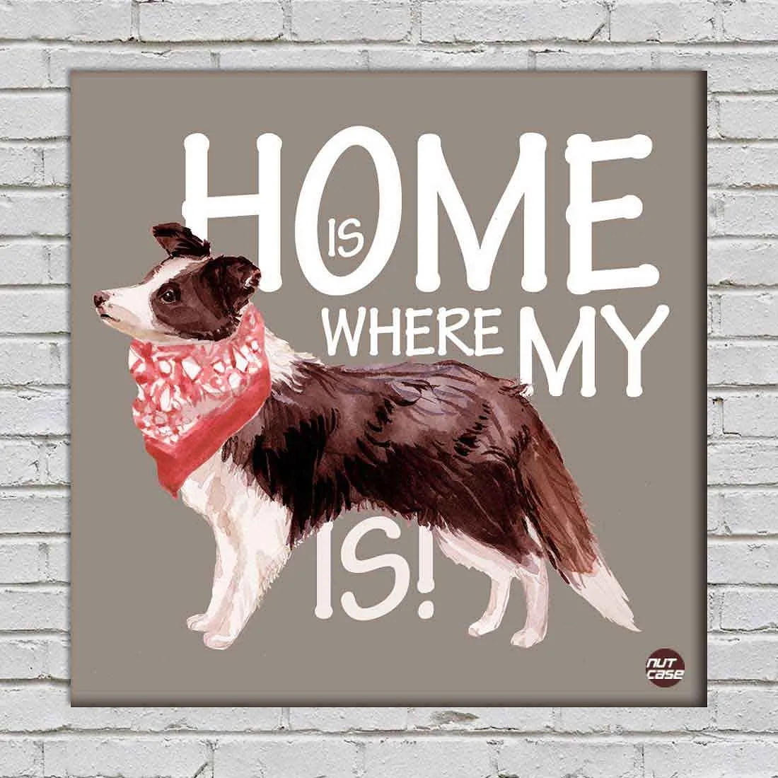 Wall Art Decor For Dog Lovers - Home Is Where My Cute Dog is